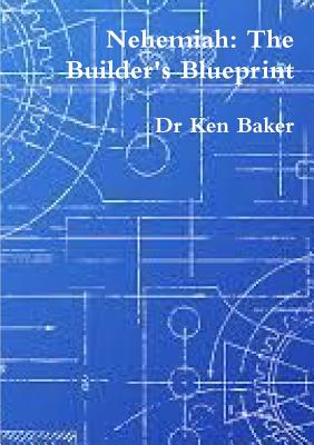 Nehemiah: The Builder's Blueprint - Baker, Ken, Dr.