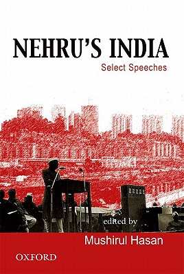 Nehru's India: Select Speeches - Hasan, Mushirul (Editor)