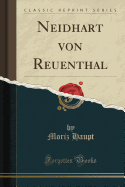 Neidhart Von Reuenthal (Classic Reprint)