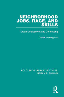 Neighborhood Jobs, Race, and Skills: Urban Employment and Commuting - Immergluck, Daniel