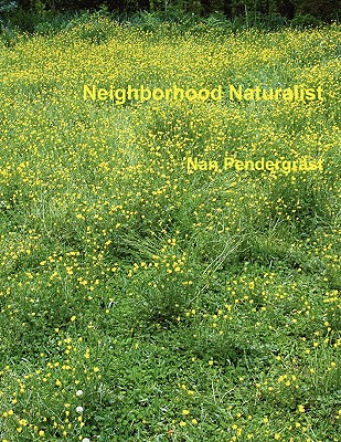 Neighborhood Naturalist - Pendergrast, Nan, and Pendergrast, Britt (Photographer), and Pendergrast, Mark (Introduction by)
