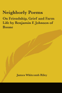 Neighborly Poems: On Friendship, Grief and Farm Life by Benjamin F. Johnson of Boone