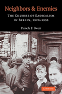 Neighbors and Enemies: The Culture of Radicalism in Berlin, 1929 1933