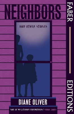 Neighbors and Other Stories (Faber Editions): 'Breathtaking' - Tayari Jones; 'Brilliant' - Damon Galgut - Oliver, Diane