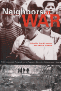 Neighbors at War: Anthropological Perspectives on Yugoslav Ethnicity, Culture and History