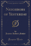 Neighbors of Yesterday (Classic Reprint)