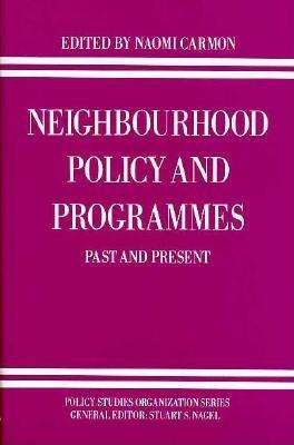 Neighbourhood Policy and Programmes: Past and Present - Carmon, Naomi (Editor), and Nagel, Stuart S (Editor)