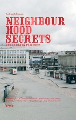 Neighbourhood Secrets: Art as Urban Processes - O'Neill, Paul (Text by), and Bourriaud, Nicolas (Text by), and Bradley, Will (Text by)