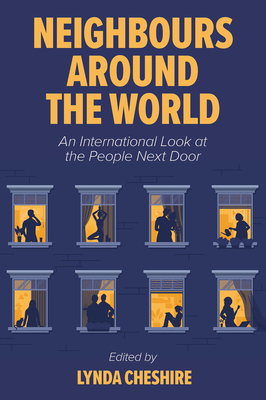 Neighbours Around the World: An International Look at the People Next Door - Cheshire, Lynda (Editor)