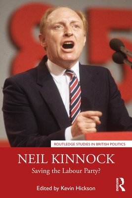 Neil Kinnock: Saving the Labour Party? - Hickson, Kevin (Editor)