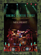 Neil Peart: Taking Center Stage: A Lifetime of Live Performance