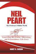 Neil Peart: The Professor's Hidden World: Unraveling His Genius, Obsessions, and Extraordinary Life Story