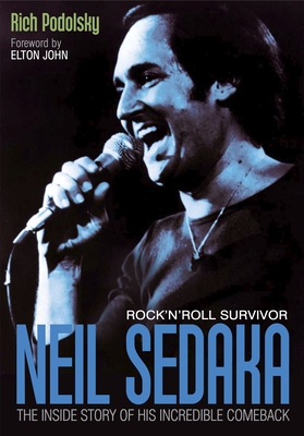 Neil Sedaka Rock 'n' roll Survivor: The inside story of his incredible comeback - Podolsky, Rich, and John, Elton (Foreword by)