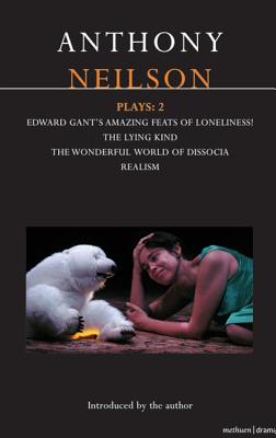 Neilson Plays: 2: Edward Gant's Amazing Feats of Loneliness!; The Lying Kind; The Wonderful World of Dissocia; Realism - Neilson, Anthony