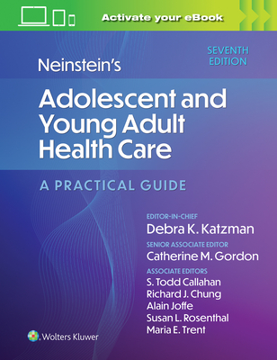 Neinstein's Adolescent and Young Adult Health Care: A Practical Guide - Katzman, Debra K, and Gordon, Catherine, and Callahan, Todd, MD, MPH