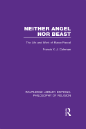 Neither Angel Nor Beast: The Life and Work of Blaise Pascal