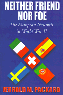 Neither Friend Nor Foe: The European Neutrals in World War II - Packard, Jerrold M