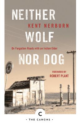 Neither Wolf Nor Dog: On Forgotten Roads with an Indian Elder - Nerburn, Kent, and Plant, Robert (Foreword by)