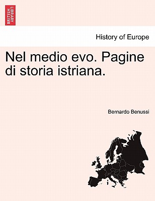 Nel medio evo. Pagine di storia istriana. - Benussi, Bernardo