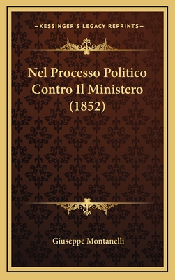 Nel Processo Politico Contro Il Ministero (1852) - Montanelli, Giuseppe