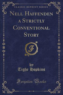 Nell Haffenden a Strictly Conventional Story (Classic Reprint) - Hopkins, Tighe