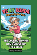 Nelly Korda Biography for Kids: The Golfing Wonder Who Conquered the Greens