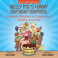 Nelly Pig's Funny Birthday Surprise - Divertida Sorpresa de Cumpleaos de Nelly la Cerdita: Bilingual Children's Picture Book English-Spanish