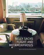 Nelly Sachs, Flight and Metamorphosis: An Illustrated Biography