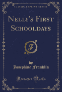 Nelly's First Schooldays (Classic Reprint)