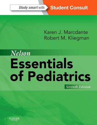 Nelson Essentials of Pediatrics: With Student Consult Online Access - Marcdante, Karen, MD, and Kliegman, Robert M, MD