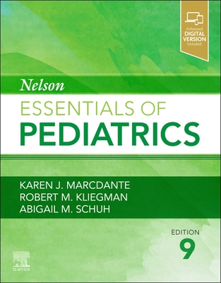 Nelson Essentials of Pediatrics - Marcdante, Karen, MD (Editor), and Kliegman, Robert M, MD (Editor), and Schuh, Abigail M, MD (Editor)