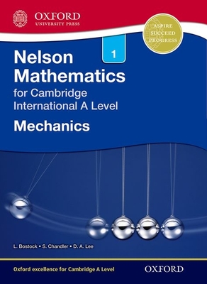 Nelson Mechanics 1 for Cambridge International A Level - Bostock, Linda, and Chandler, Sue