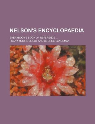 Nelson's Encyclopaedia; Everybody's Book of Reference ... - Colby, Frank Moore