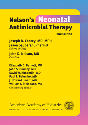Nelson's Neonatal Antimicrobial Therapy - Cantey, Joseph B. (Editor), and Sauberan, Jason (Editor), and Nelson, John D. (Editor)