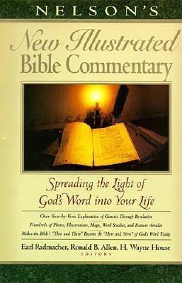 Nelson's New Illustrated Bible Commentary: Spreading the Light of God's Word Into Your Life - Radmacher, Earl D (Editor), and Allen, Ronald B (Editor), and House, H W (Editor)