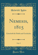 Nemesis, 1815, Vol. 5: Zeitschrift Fur Politik Und Geschichte (Classic Reprint)