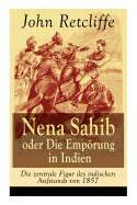 Nena Sahib Oder Die Emprung in Indien - Die Zentrale Figur Des Indischen Aufstands Von 1857: Historisch-Politischer Roman: Die Eroberung Von Kanpur