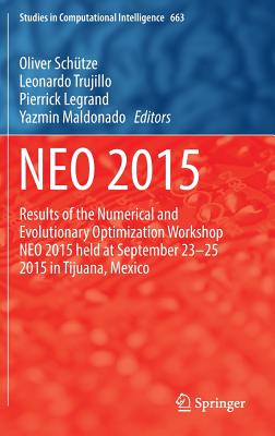 Neo 2015: Results of the Numerical and Evolutionary Optimization Workshop Neo 2015 Held at September 23-25 2015 in Tijuana, Mexico - Schtze, Oliver (Editor), and Trujillo, Leonardo (Editor), and Legrand, Pierrick (Editor)