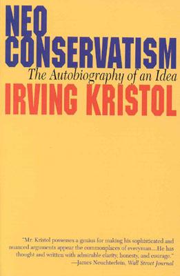 Neo-conservatism: The Autobiography of an Idea - Kristol, Irvin