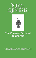 Neo-Genesis: The Vision of Teilhard de Chardin