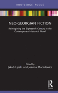 Neo-Georgian Fiction: Reimagining the Eighteenth Century in the Contemporary Historical Novel