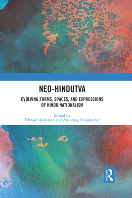 Neo-Hindutva: Evolving Forms, Spaces, and Expressions of Hindu Nationalism - Anderson, Edward (Editor), and Longkumer, Arkotong (Editor)