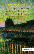 Neo-Impressionism and Anarchism in Fin-de-Siecle France: Painting, Politics and Landscape