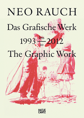 Neo Rauch: Das Grafische Werk1993-2012 - Rauch, Grafikstiftung Neo (Editor), and Bergmann, Rudij (Text by)