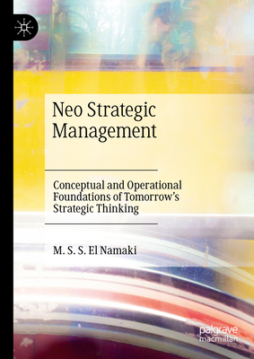 Neo Strategic Management: Conceptual and Operational Foundations of Tomorrow's Strategic Thinking - El Namaki, M. S. S.