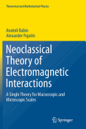 Neoclassical Theory of Electromagnetic Interactions: A Single Theory for Macroscopic and Microscopic Scales