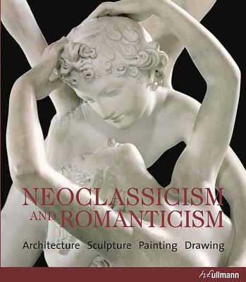 Neoclassicism and Romanticism - Bednorz, Achim, and Toman, Rolf (Editor)