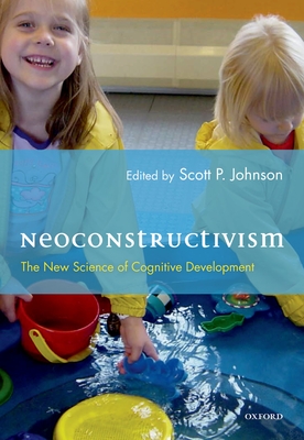 Neoconstructivism: The New Science of Cognitive Development - Johnson, Scott