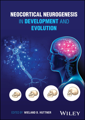 Neocortical Neurogenesis in Development and Evolution - Huttner, Wieland B. (Editor)