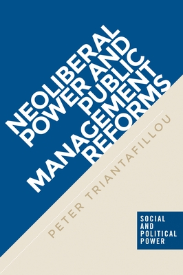 Neoliberal Power and Public Management Reforms - Triantafillou, Peter